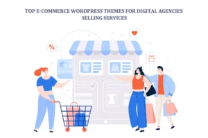 Top E-Commerce WordPress Themes for Digital Agencies Selling Services